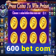 600 bet com